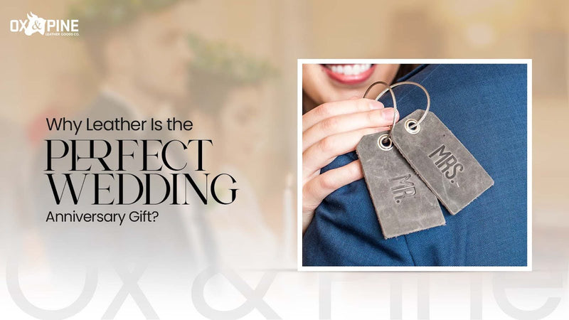 Why Leather Is the Perfect Wedding Anniversary Gift?