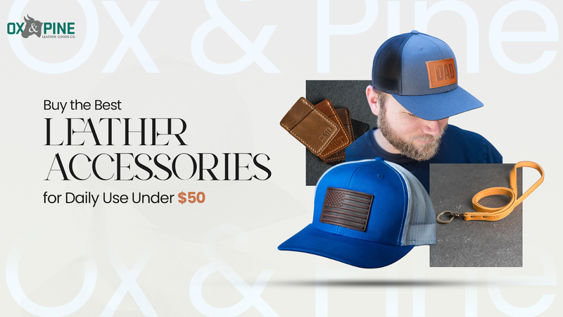 Buy the Best Leather Accessories for Daily Use Under $50