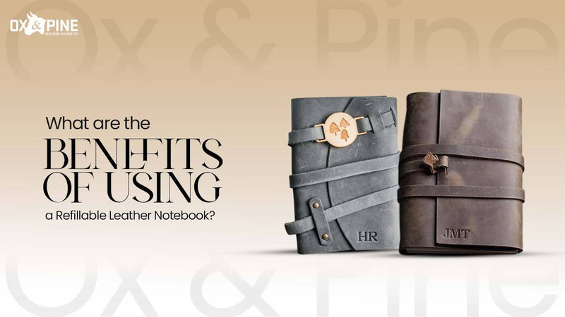 What are the Benefits of Using a Refillable Leather Notebook?