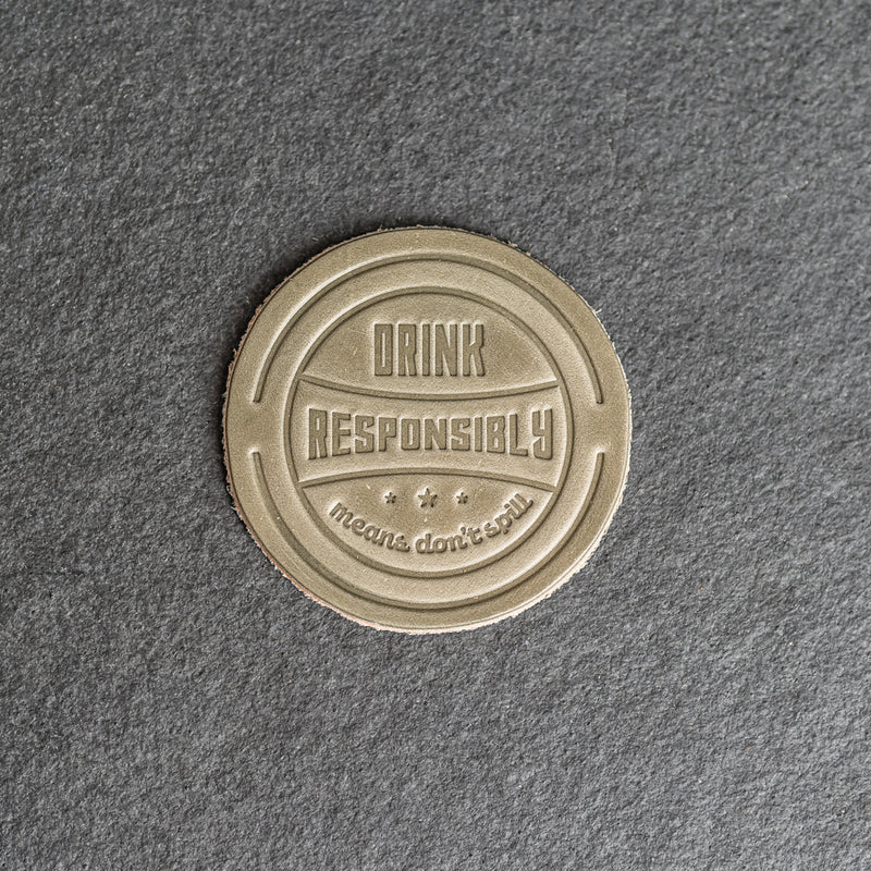 Drink Responsibly Means Don't Spill Leather Coasters - 4" Round - Sold individually or as a Set of 4