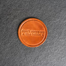 Don't Mess Up the Table Leather Coasters - 4" Round - Sold individually or as a Set of 4