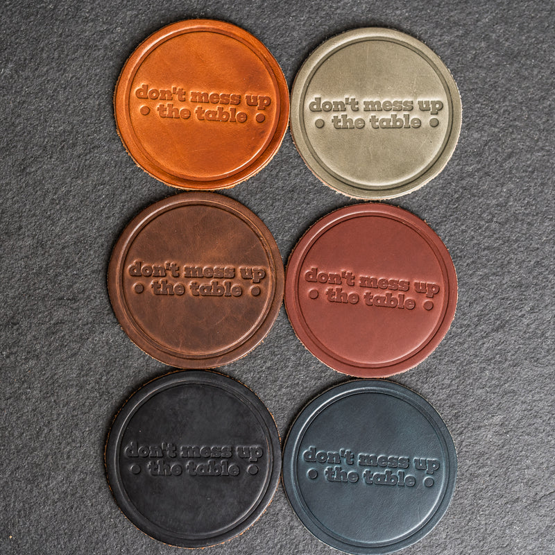 Don't Mess Up the Table Leather Coasters - 4" Round - Sold individually or as a Set of 4
